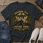 Freedom Was Never Free T-Shirt
