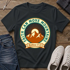 Faith Can Move Mountains Matthew 17:20 T-Shirt
