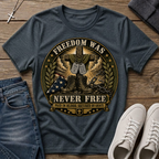 Freedom Was Never Free T-Shirt