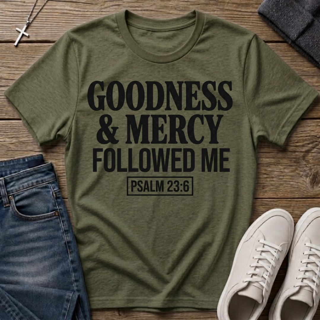 Goodness & Mercy Followed Me Psalm 23:6 Christian T-Shirt