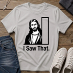 I Saw That Jesus Christian T-Shirt