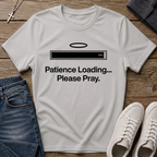 Patience Loading Please Pray Christian T-Shirt