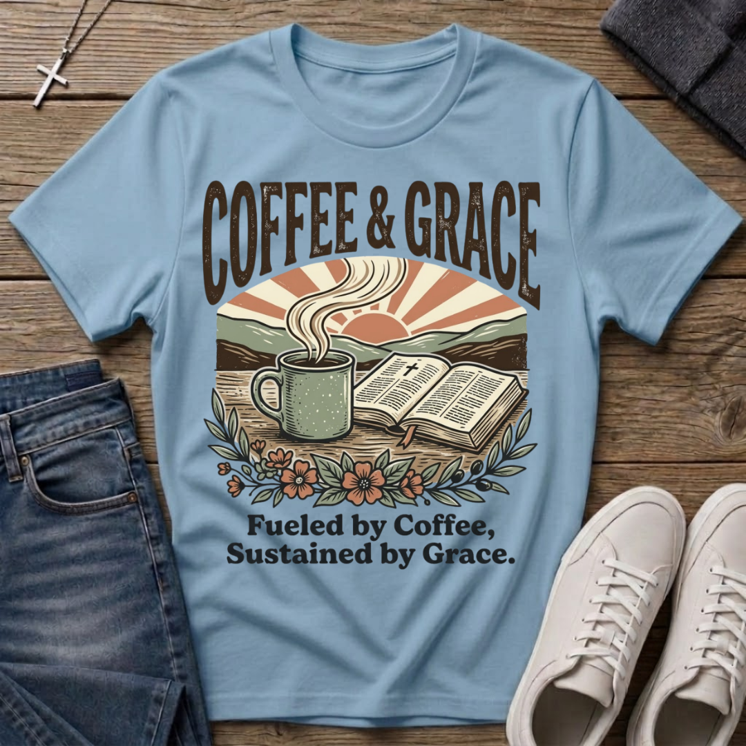 Coffee & Grace Fueled By Coffee, Sustained By Grace T-Shirt