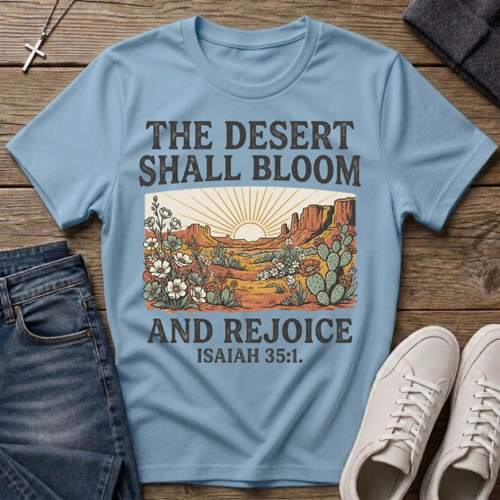 The Desert Shall Bloom Isaiah 35:1 T-Shirt