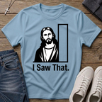 I Saw That Jesus Christian T-Shirt