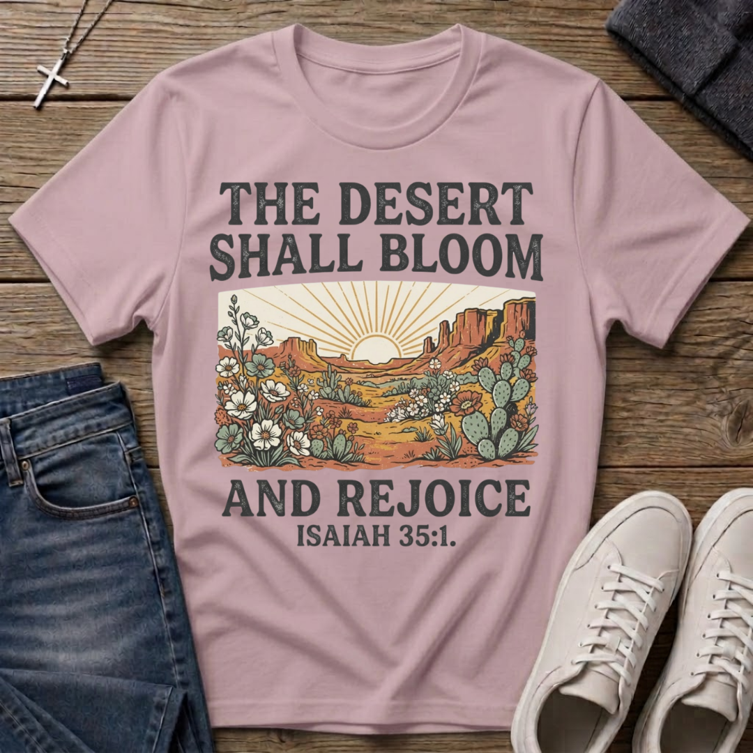 The Desert Shall Bloom Isaiah 35:1 T-Shirt