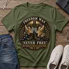 Freedom Was Never Free T-Shirt