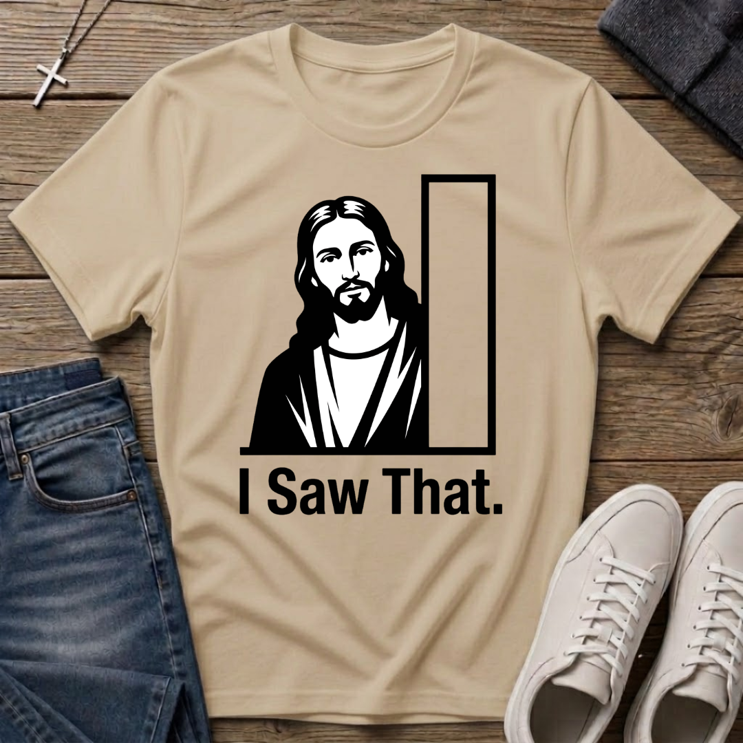 I Saw That Jesus Christian T-Shirt