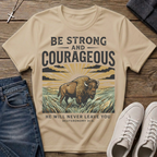 Be Strong and Courageous Deuteronomy 31:6  T-Shirt