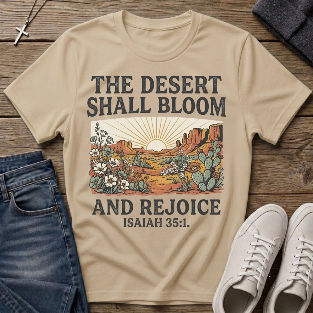 The Desert Shall Bloom Isaiah 35:1 T-Shirt