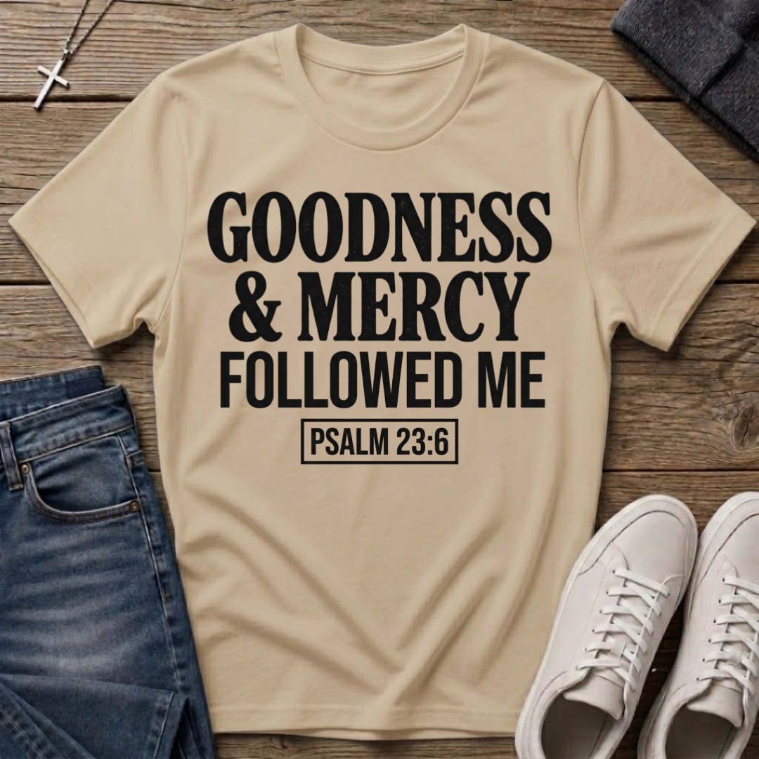 Goodness & Mercy Followed Me Psalm 23:6 Christian T-Shirt