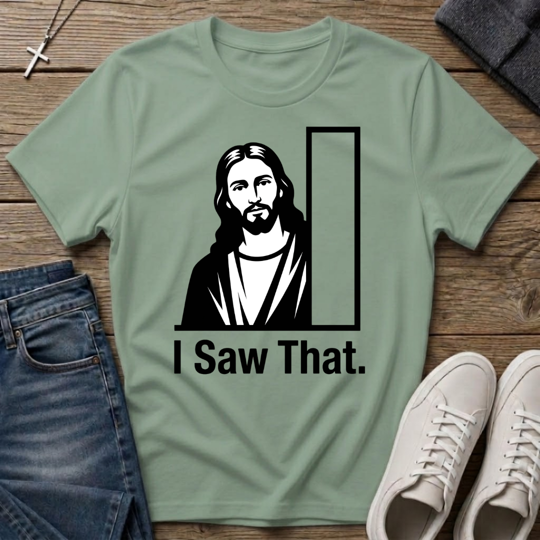 I Saw That Jesus Christian T-Shirt