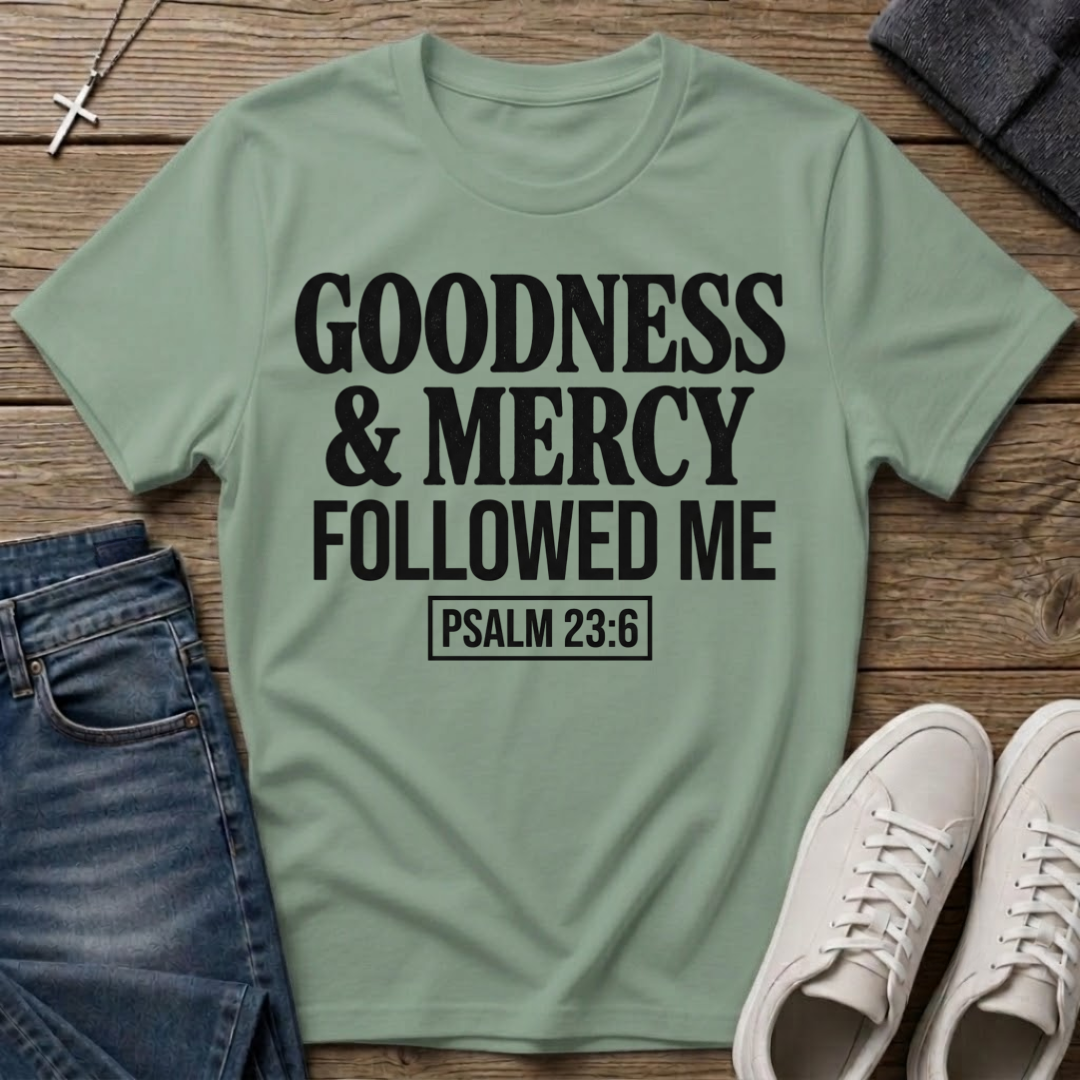 Goodness & Mercy Followed Me Psalm 23:6 Christian T-Shirt