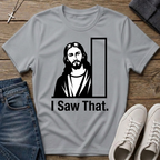 I Saw That Jesus Christian T-Shirt