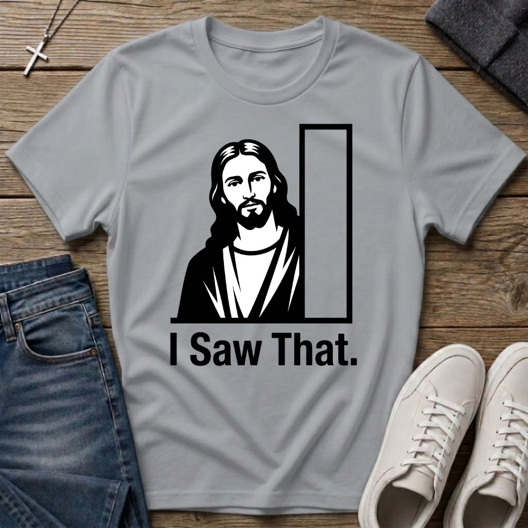 I Saw That Jesus Christian T-Shirt