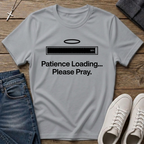 Patience Loading Please Pray Christian T-Shirt