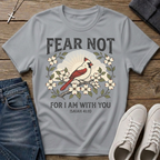 Fear Not For I Am With You Isaiah 41:10 T-Shirt
