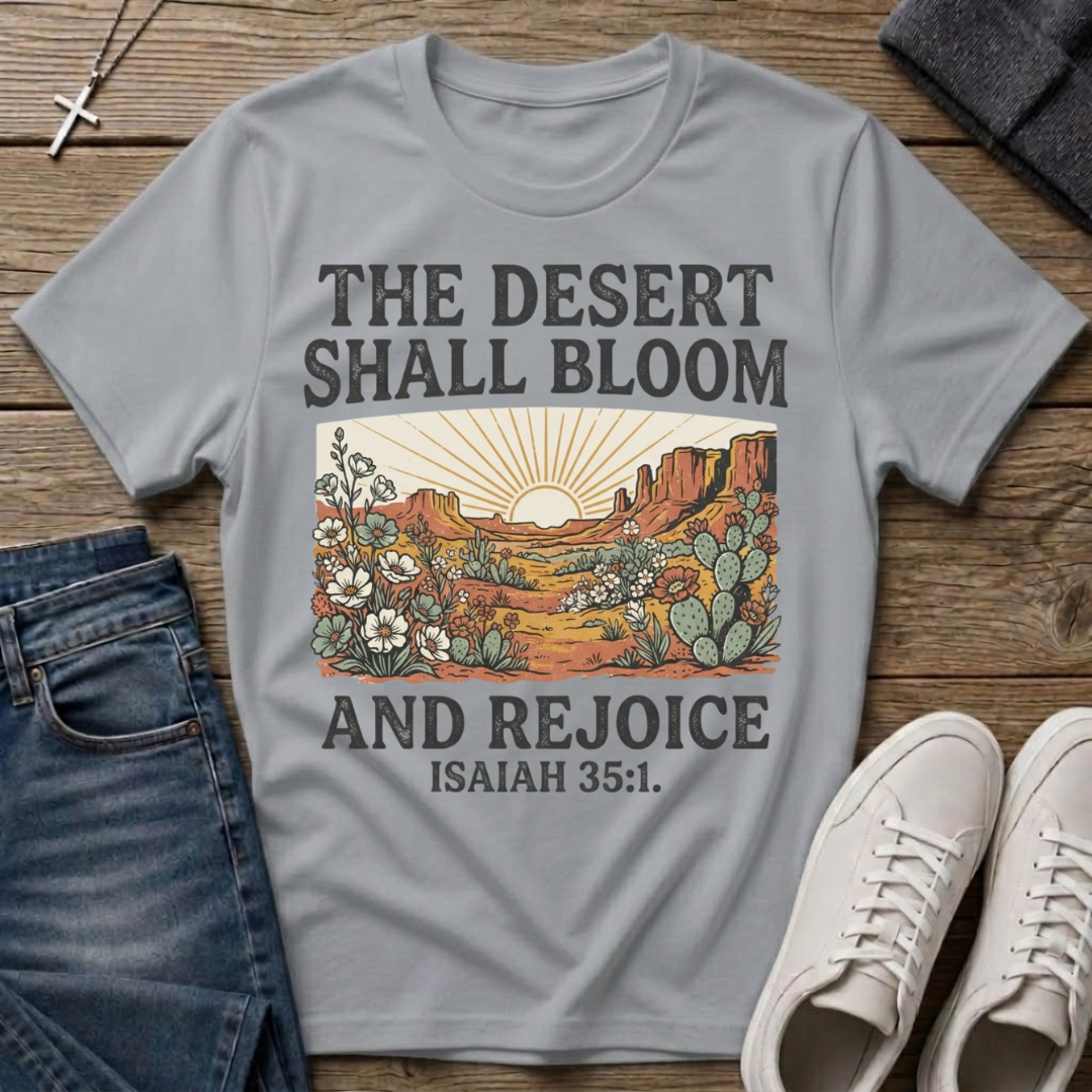 The Desert Shall Bloom Isaiah 35:1 T-Shirt