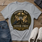 Freedom Was Never Free T-Shirt