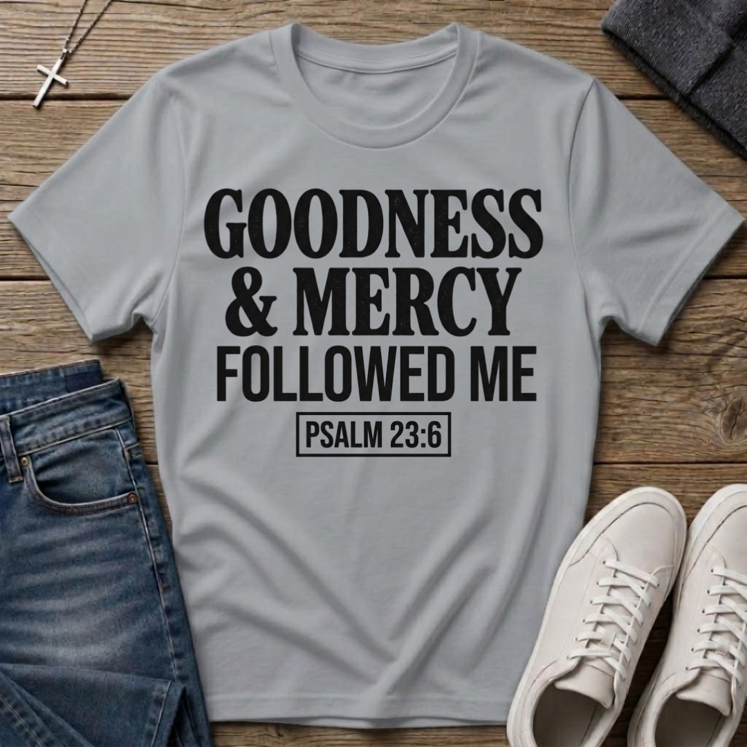 Goodness & Mercy Followed Me Psalm 23:6 Christian T-Shirt