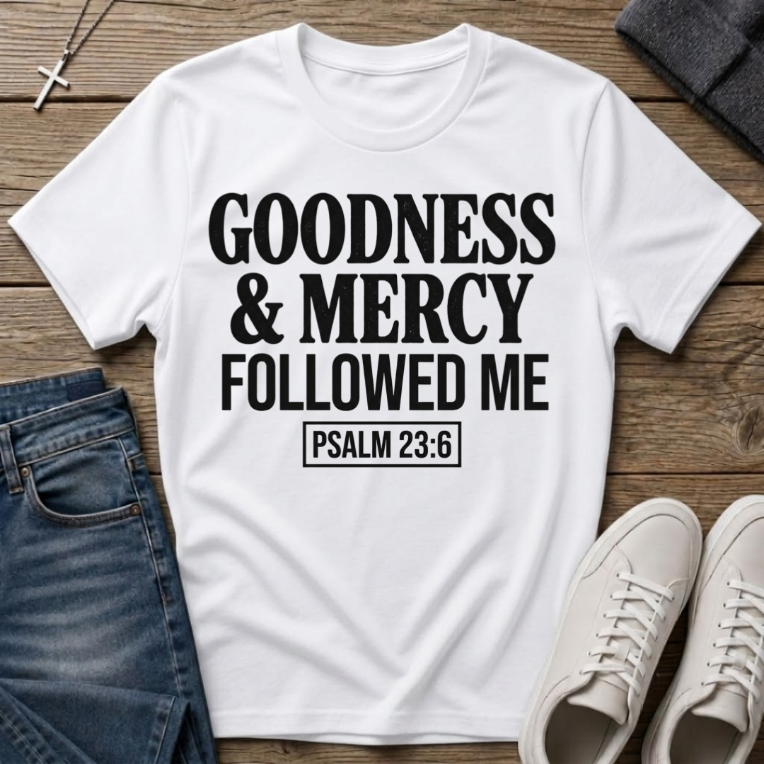 Goodness & Mercy Followed Me Psalm 23:6 Christian T-Shirt
