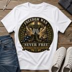 Freedom Was Never Free T-Shirt