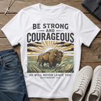 Be Strong and Courageous Deuteronomy 31:6  T-Shirt