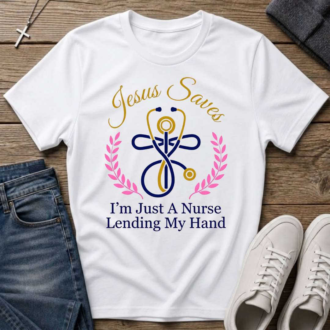Jesus Saves I'm Just a Nurse Christian T-Shirt