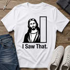 I Saw That Jesus Christian T-Shirt